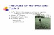 THEORIES OF MOTIVATION: Topic 5 - York University...THEORIES OF MOTIVATION: Topic 5 def’n: factors that arouse or activate an organism and direct it toward some specific goal Classes