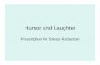 Humor and Laughter€¦ · Humor and Laughter Prescription for Stress Reduction. ABC TV DOCUMENTARY January 22, 1998 • THE MYSTERY OF HAPPINESS: WHO HAS IT AND HOW TO GET IT! Constitutional