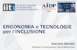 ERGONOMIA e TECNOLOGIE per l’INCLUSIONEErgonomia dell’Inclusione Design e Valutazione dell’Accessibilità Design e Sviluppo di Tecnologie Assistive Coinvolgimento degli Stakeholder