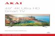 49” 4K Ultra HD Smart TV · 49” 4K Ultra HD . Smart TV. Model Number: AK4919UHDS. 2. Congratulations on choosing to buy an AKAI product. All products brought to you by AKAI are