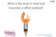 What is the news in retail and how does it affect seafood? - ICWPF · 2015-11-12 · What is the news in retail and how does it affect seafood? jonathan@jonathanbanks-associates.co.uk