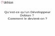 Qu’est‐ce qu’un Développeur Debian ? Comment le ...public.loligrub.be/Jeudis_du_Libre/2012-09/sylvestre-ledru-debian-mo… · Debian restera un projet entièrement libre. Tous