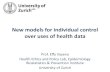 New models for individual control over uses of health data - Effy Vayena.pdf · 2017-01-17 · Prof. Effy Vayena Health Ethics and Policy Lab, Epidemiology Biostatistics & Prevention