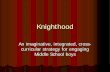 Knighthood - International Boys' Schools Coalition · 2011-08-26 · History of Knighthood 1992-present Participated as a student (1994) Hands-on, cross-curricular (all disciplines)