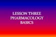 LESSON THREE PHARMACOLOGY BASICS - Salvation Academy€¦ · CHAPTER 3 PHARMACOLOGY BASICS. OBJECTIVES' 3.1 Define key pharmacology terms, medical terminology and abbreviations associated