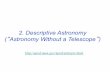 2. Descriptive Astronomy Astronomy Without a Telescopewoosley/lectures_winter2016/lecture2.16.pdf · 2016-01-08 · Descriptive Astronomy (“Astronomy Without a Telescope ... they