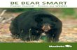 BE BEAR SMART · bears. Try following these safety tips while in bear country: • Learn about black bears, their behaviour and habitat. • Stay alert and watch for bear signs like
