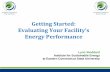 Getting Started: Evaluating Your Facility’s Energy Performance · energy used. Use energy data to help control energy use and identify energy and cost-savings opportunities. •