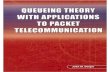 QUEUEING THEORY WITH TELECOMMUNICATIONread.pudn.com/.../QueueingTheorywithApplicationstoPacket.pdf · 2006-03-01 · QUEUEING THEORY WITH APPLICATIONS TO PACKET TELECOMMUNICATION
