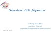Overview of EPI ,Myanmar - mohs.gov.mmmohs.gov.mm/ckfinder/connector?command=Proxy&lang=en&type=… · Overview of EPI ,Myanmar Dr Aung Kyaw Moe Assistant Director Expanded Programme
