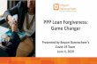 PPP Loan Forgiveness: Game Changer · 2020-06-05 · Game Changer 1 Presented by Boyum Barenscheer's Covid-19 Team June 4, 2020. Disclaimers The information contained herein should