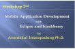 Workshop 2 Mobile Application Development · 2018-01-19 · Mobile Application Development with Eclipse and blackberry by Anantakul Intarapadung Ph.D. Knowing Blackberry BlackBerry