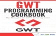 GWT Programming Cookbook · GWT Programming Cookbook ii Contents 1 GWT Tutorial for Beginners 1 1.1 Overview ...