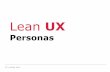 UX LeanUX 2 Personas 1024x768 - HS Augsburg...KP Ludwig John Lean UX Personas Personas Purpose Basis for UX-Testing Help to make and judge decisions in • Interface design • Interaction