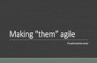 Making “them” agile - Meetupfiles.meetup.com/1508927/Making them agile Ver 1.2 DFW Scrum.pdf · Agile values and principles Scrum Roles Artifacts Ceremonies Kanban XP Collocated