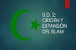 U.D. 2: ORIGEN Y EXPANSIÓN DEL ISLAM€¦ · El Islam se basa en cinco preceptos: La profesión de fe, por la que todo musulmán testifica que “no hay más Dios que Alá, y Mahoma