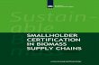 SMALLHOLDER CERTIFICATION IN BIOMASS SUPPLY CHAINS · 2.3.1 Why include smallholders in the supply chain?—19 2.3.2 Why certify smallholders?—20 2.4 Smallholder benefits of certification