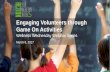 Engaging Volunteers through Game On Activities · 2019-10-03 · • Nutrition and physical activity-focused ideas for around the school • Each has ideas for engaging volunteers
