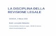 LA DISCIPLINA DELLA REVISIONE LEGALE...La disciplina della revisione legale dei conti è stata significativamente modificata con l'adozione del D.Lgs. 27 gennaio 2010, n. 39 (di recepimento