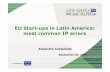 EU Start-ups in Latin America: most common IP errors · 2017-09-21 · the startups ´ budget permits such activities. IP Registration and Prosecution • ¿When is it advisable for