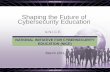 Shaping the Future of Cybersecurity Education - NIST · 2018-09-27 · Shaping the Future of Cybersecurity Education March 2011 NATIONAL INITIATIVE FOR CYBERSECURITY EDUCATION (NICE)