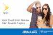 Sprint Credit Union Member Cash Rewards Program · 2020-02-07 · Cash rewards deposited into a credit union account. within eight to ten weeks of registration Track sales and activations