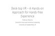 Desk-top VR – A Hands-on Approach - IARIA · •Tracking interfaces (motion, eye/gaze) •Auditory interfaces (3D spatial localization) •Haptic interfaces (touch and force) ...
