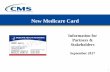 New Medicare CardNew Medicare Card Survey Findings: Sept 2017 • Extremely low awareness of upcoming changes to the Medicare card • 11% say that they have recently seen, heard,