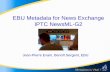 EBU Metadata for News Exchange IPTC NewsML-G2 · 2008-05-20 · SHOTLIST + Metadata is Vital ! NewsML-G2 Metadata: a manageable set (1) News Item Information Management information