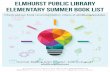 Elmhurst Public Library Elementary Summer Book List · 125 S. Prospect Avenue • Elmhurst, IL 60126 • (630) 279-8696 • elmhurstpubliclibrary.org Library Hours: M-F 9 a.m.-9 p.m.