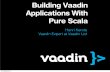 Building Vaadin Applications With Pure Scala · Scala OO + FP Runs on JVM and fully compatible with Java A programming language created by Martin Odersky 26. lokakuuta 12