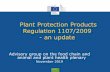 Plant Protection Products Regulation 1107/2009 - an update · – Reg. 284/2013, plant protection products Annex B – Reg. 546/2011, uniform principles – Commission Communications