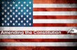 Amending the Constitution · 2020-03-16 · true about amending the Constitution? A. It has never been amended. B. There are two ways to amend the Constitution. C. Members of Congress