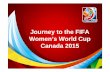 Journey to the FIFA Women’s World Cup Canada 2015canadiansporttourism.com/sites/default/files/docs/fifa_sec_2013.pdf · • To host the most successful FIFA Women’s World Cup™