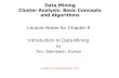 Data Mining Cluster Analysis: Basic Concepts and Algorithmspredrag/classes/2018springb565/ch8.pdf · Data Mining Cluster Analysis: Basic Concepts and Algorithms Lecture Notes for