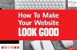 How To Make Your Website LOOK GOOD - Kwik Kopy Introduction Why professional design? Your logo Brand