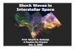 Shock Waves in Interstellar Space · Shock Waves in Interstellar Space Prof. Wayne G. Roberge A Passion for Physics Oct. 2, 2008