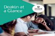 Deakin at a Glance€¦ · We aim to be Australia’s premier university in driving the digital frontier, enabling ... Survey, QILT (2016–19) 7 Deakin University deakin.edu.au 8