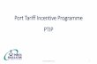Port Tariff Incentive Programme PTIP€¦ · •Port Tariff Strategy (July 2015) •Port Tariff Incentive Programme + guidelines •Port Tariff Methodology 2018/19-2020/21 •The