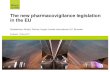 The new pharmacovigilance legislation in the EU · 2012-05-14 · The New Pharmacovigilance Legislation •The new legislation is contained in two legislative instruments: –Directive
