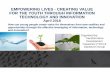 EMPOWERING LIVES - CREATING VALUE FOR THE YOUTH THROUGH ...€¦ · EMPOWERING LIVES - CREATING VALUE FOR THE YOUTH THROUGH INFORMATION TECHNOLOGY AND INNOVATION April 2018 How can