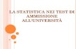 LA STATISTICA NEI TEST DI AMMISSIONEtreccani.it/.../lezioni_matematica/statistica3/Iannucci_PRESENTA2.pdf · Test di ingresso a ingegneria 2005, Politecnico di Torino In una città