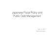 Japanese Fiscal Policy and Public Debt Management€¦ · Japanese Fiscal Policy and Public Debt Management ... Aggressive monetary policy 2) Flexible fiscal policy 3) Growth strategy