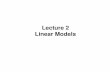 Lecture 2 Linear Models - College of Engineeringweb.engr.oregonstate.edu/~xfern/classes/cs434/... · Lecture 2 Linear Models. Last lecture • You have learned about what is machine