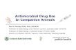 Antimicrobial Drug Use in Companion Animals · companion animals in comparison to food producing animals Food Safety Control Measures limit foodborne exposures Rare physical exposure