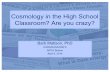 Cosmology in the High Schoo l Classroom? Are you …...Cosmology in the High Schoo Classroom? Are you crazy? l Barb Mattson, PhD USRA/NASA/GSFC NSTA Boston April 6, 2014Outline •