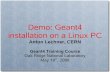Demo: Geant4 installation on a Linux PC · on Linux – Version 2.0.3.2 is considered – Local installation (in directory “~/clhep/install”) – System: Linux SuSE 10.1 (Similar