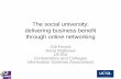 The social university: delivering business benefit through ...€¦ · delivering business benefit through online networking Gill Ferrell Anna Mathews UCISA ... of the business Not