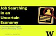 Job Searching in an Uncertain Economy · Job Searching in an Uncertain Economy University of Washington Career & Internship Center ... • Look at various job descriptions • Tailor