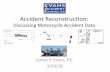 Investigating Motor Vehicle Accidents...• Private sector reconstructors: Training and ability also vary. ... their accidents. Evans Accident Reconstruction – 2018 Texas Motorcycle
